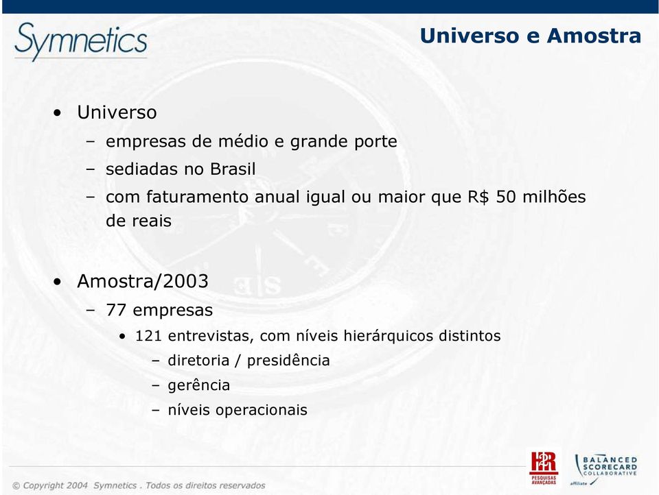 milhões de reais Amostra/2003 77 empresas 121 entrevistas, com