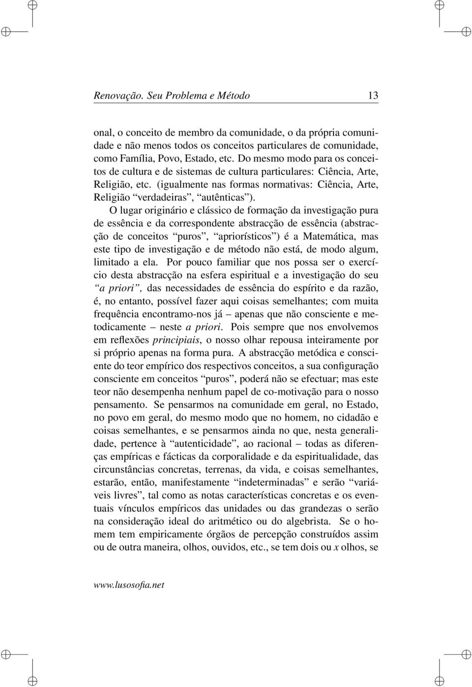 O lugar originário e clássico de formação da investigação pura de essência e da correspondente abstracção de essência (abstracção de conceitos puros, apriorísticos ) é a Matemática, mas este tipo de