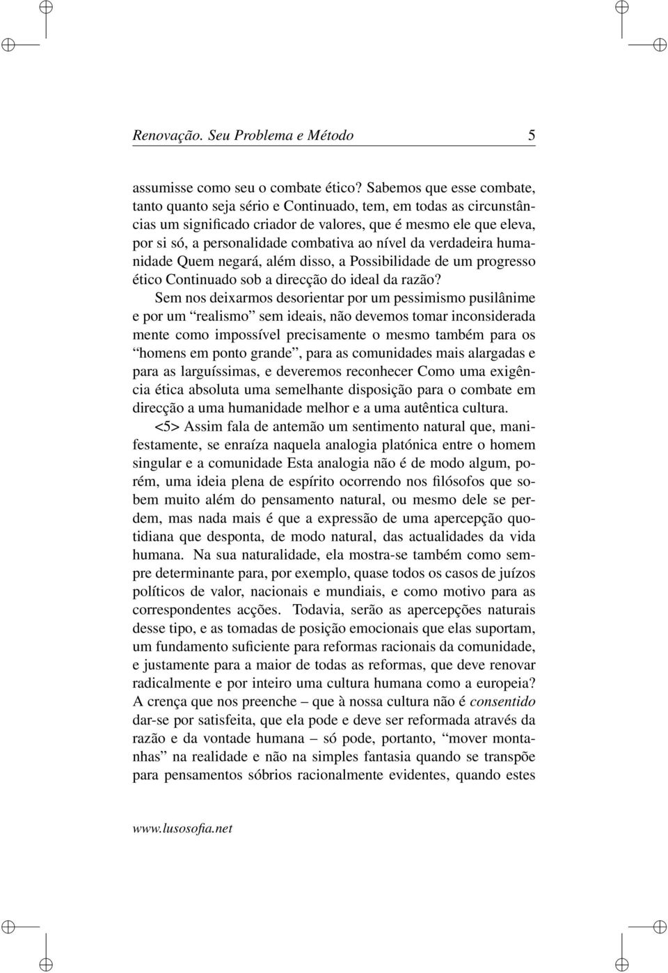 nível da verdadeira humanidade Quem negará, além disso, a Possibilidade de um progresso ético Continuado sob a direcção do ideal da razão?