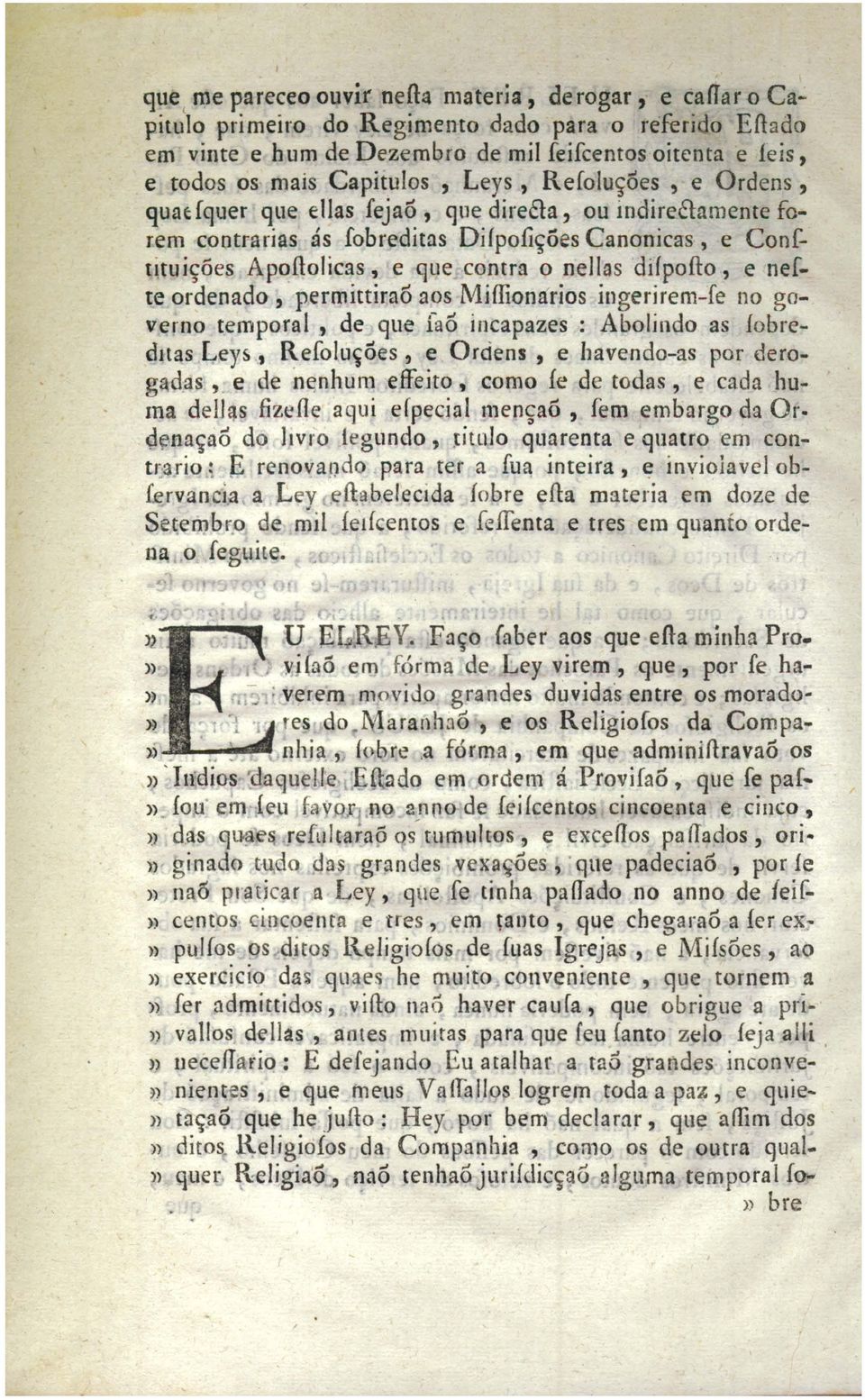 nellas dilpoflo, e nefte o r~den a do " permittiraõ aos Miflionarios ingerirem-fe no governo temporal, de que iàó incapazes : Abolindo as íobreduas L eys, R efoluçõ es, e Ord ens, e havendo-as por