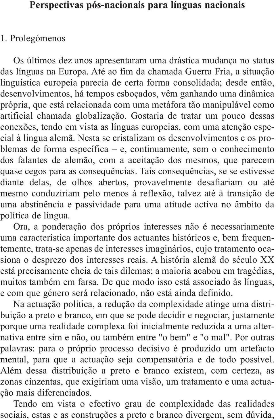 relacionada com uma metáfora tão manipulável como artificial chamada globalização.