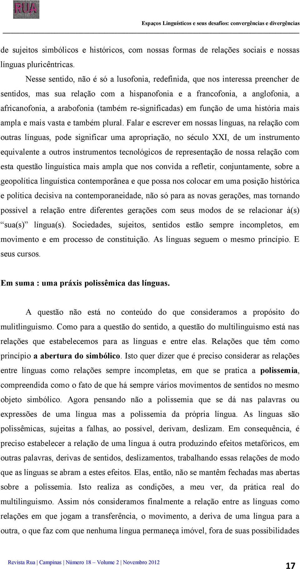 re-significadas) em função de uma história mais ampla e mais vasta e também plural.