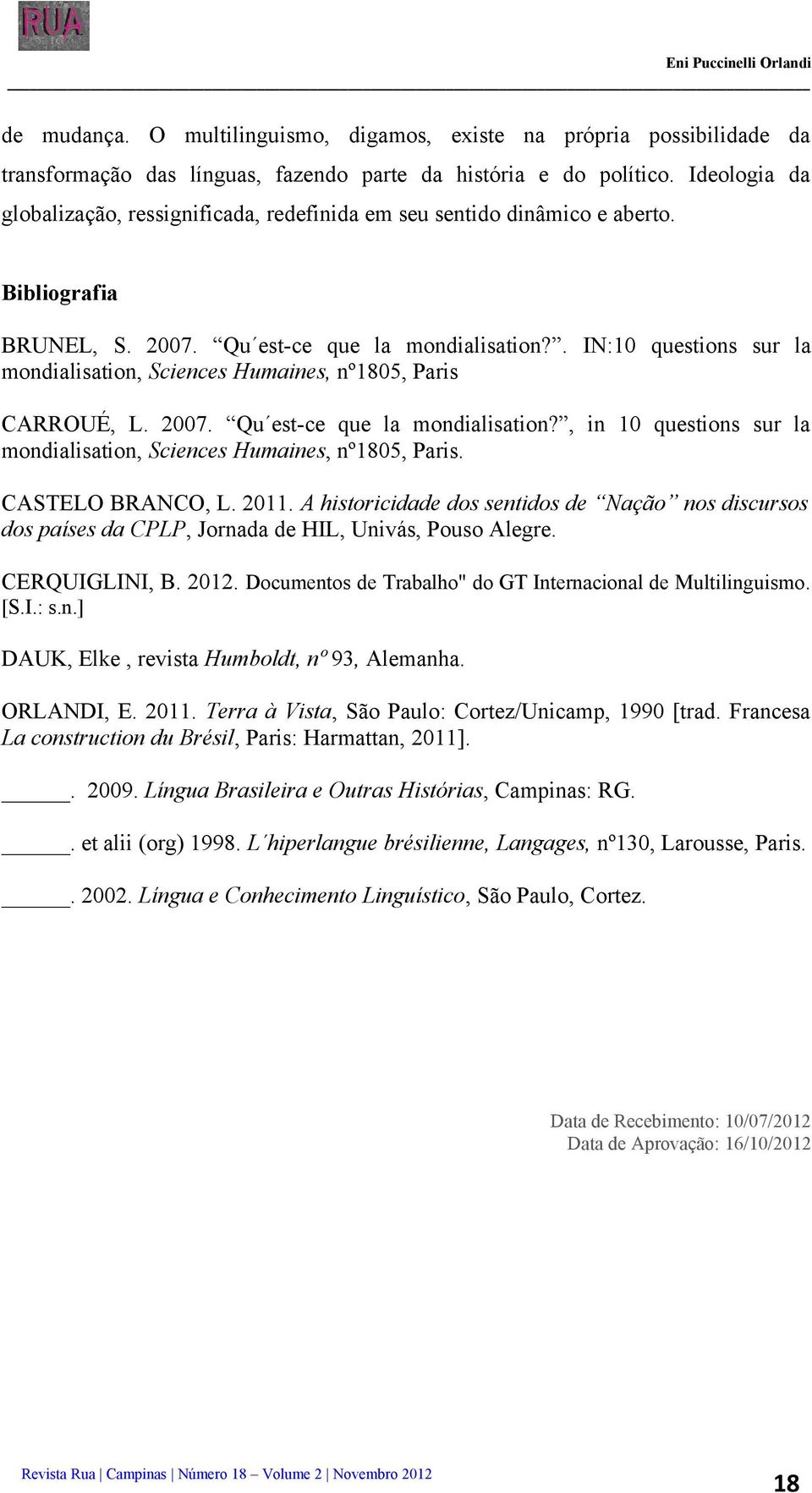 . IN:10 questions sur la mondialisation, Sciences Humaines, nº1805, Paris CARROUÉ, L. 2007. Qu est-ce que la mondialisation?, in 10 questions sur la mondialisation, Sciences Humaines, nº1805, Paris.