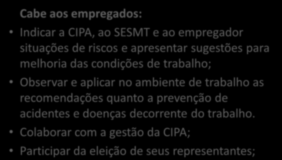 Atribuições da CIPA Divulgar informações relativas a segurança e saúde no trabalho Requisitar à empresa as cópias das CAT (Comunicação de Acidente do Trabalho) emitidas Promover, anualmente, em