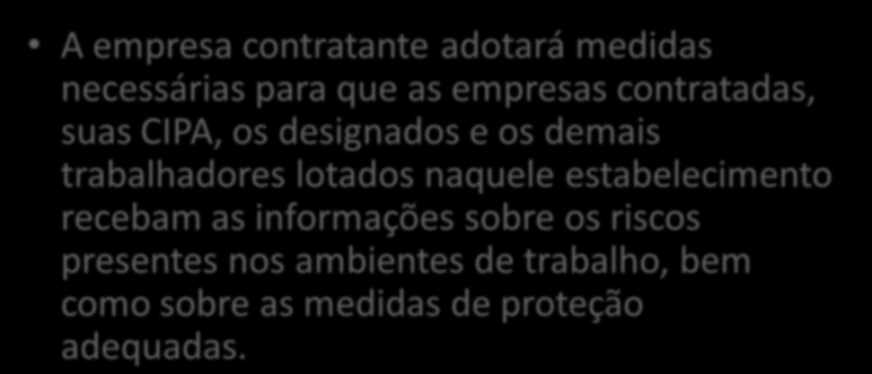 Contratantes e Contratados A contratante e as contratadas, que atuem num mesmo estabelecimento, deverão implementar, de forma integrada, medidas de prevenção de acidentes e doenças do trabalho, de