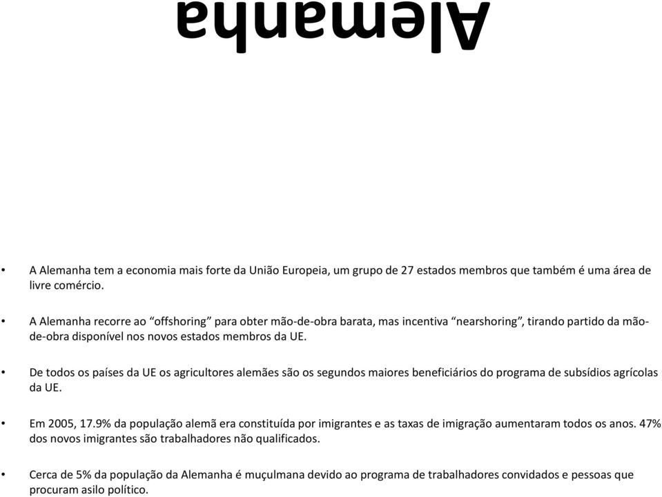 De todos os países da UE os agricultores alemães são os segundos maiores beneficiários do programa de subsídios agrícolas da UE. Em 2005, 17.