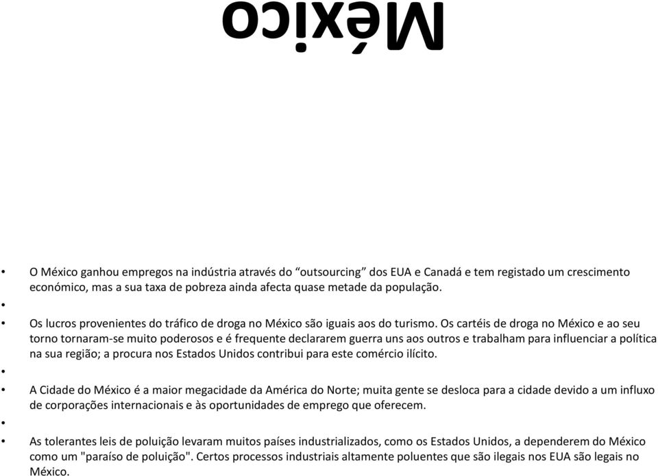 Os cartéis de droga no México e ao seu torno tornaram-se muito poderosos e é frequente declararem guerra uns aos outros e trabalham para influenciar a política na sua região; a procura nos Estados