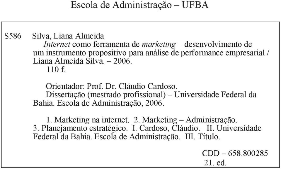 Dissertação (mestrado profissional) Universidade Federal da Bahia. Escola de Administração, 2006. 1. Marketing na internet. 2. Marketing Administração.