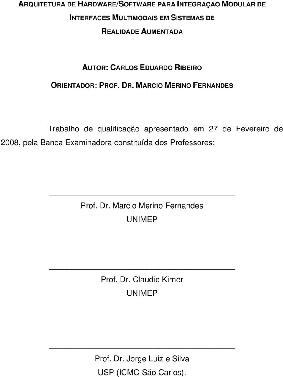 MARCIO MERINO FERNANDES Trabalho de qualificação apresentado em 27 de Fevereiro de 2008, pela Banca