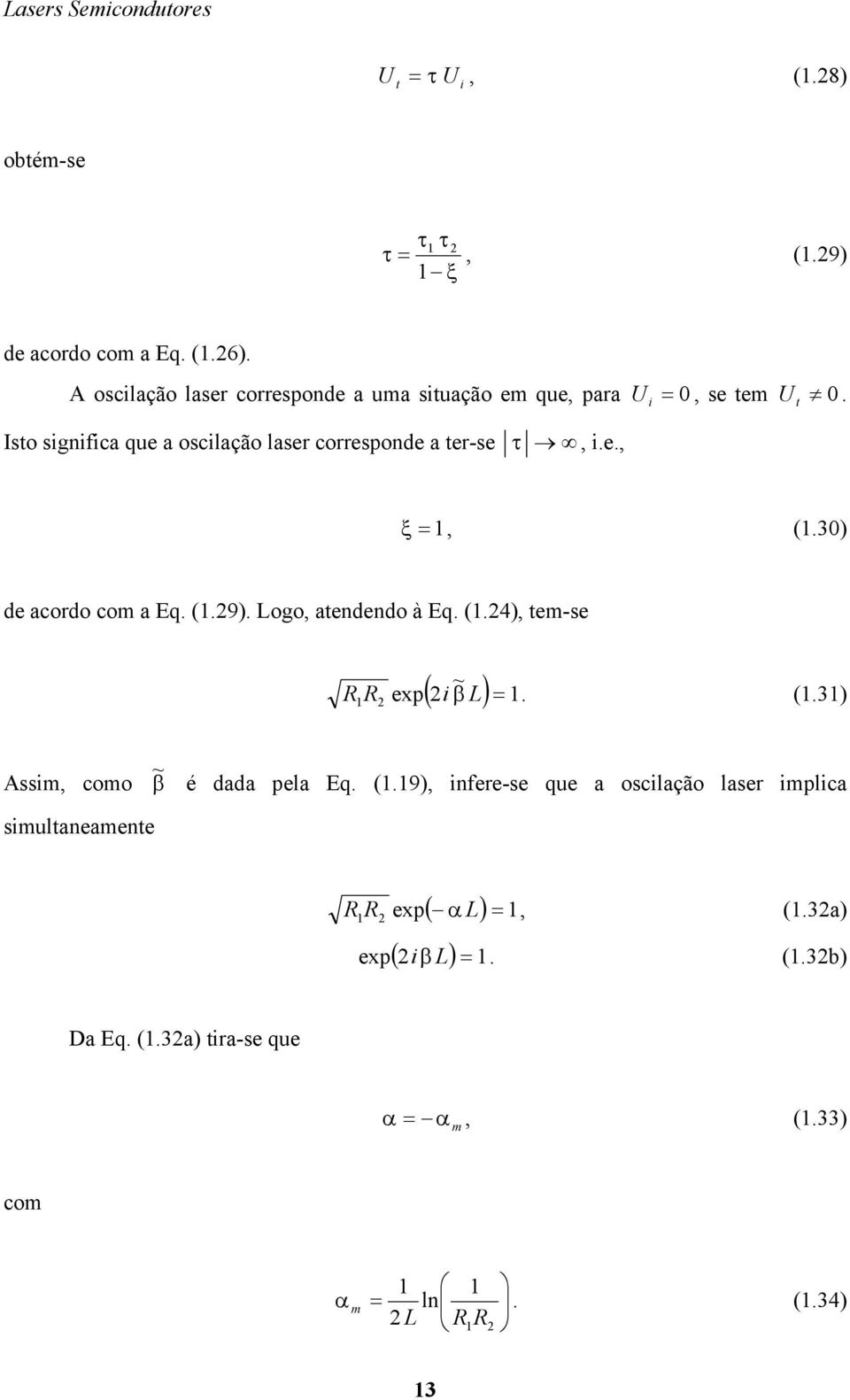 t Isto snfa que a oslação laser orreonde a ter-se,.e., ξ, (.3) de aordo o a Eq. (.9). Loo, atendendo à Eq.