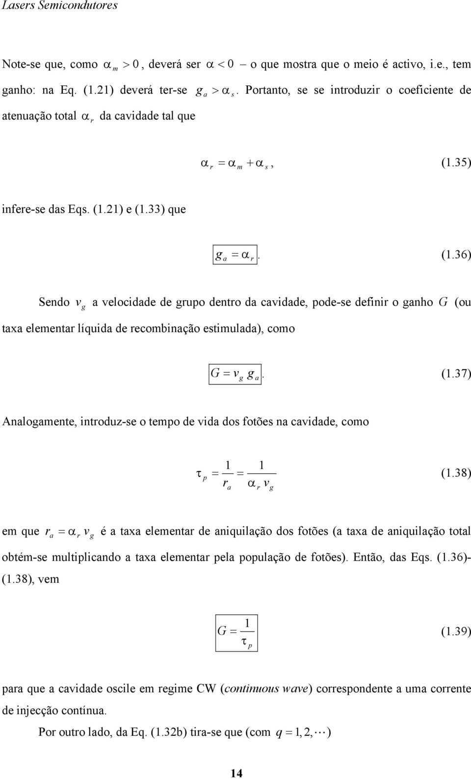 35) r s nfere-se das Eqs. (.) e (.33) que a α. (.36) r endo v a velodade de ruo dentro da avdade, ode-se defnr o anho G (ou taxa eleentar líquda de reobnação estulada), oo G v a. (.37) Analoaente, ntroduz-se o teo de vda dos fotões na avdade, oo r a α v r (.