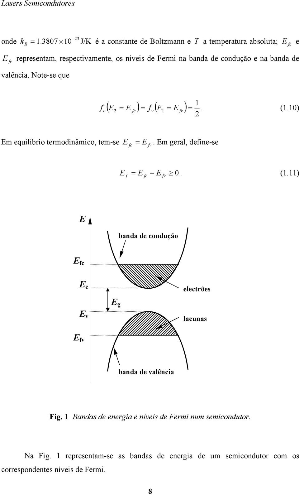 ondução e na banda de valêna. ote-se que ( E E ) f ( E E ) f f v fv. (.) E equlíbro terodnâo, te-se E E.