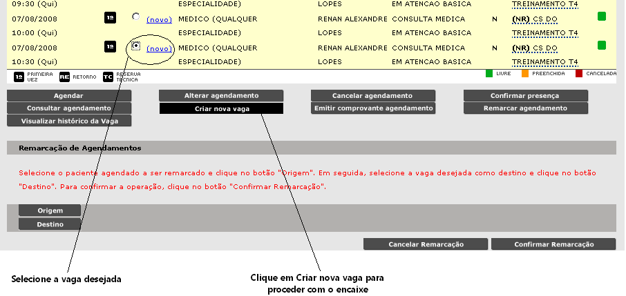 .5.Criando uma nova vaga (Encaixe) Para criar uma nova vaga, no dia-a-dia, conhecido como encaixe de vagas, o procedimento é o seguinte: Efetue a pesquisa a partir do dia de hoje e ao localizar a