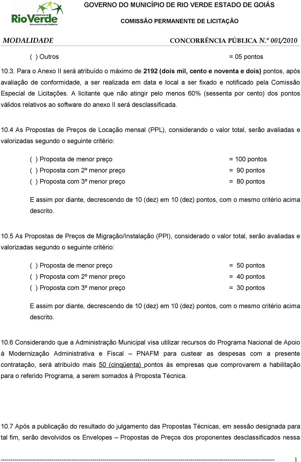 Especial de Licitações. A licitante que não atingir pelo menos 6% (sessenta por cento) dos pontos válidos relativos ao software do anexo II será desclassificada.