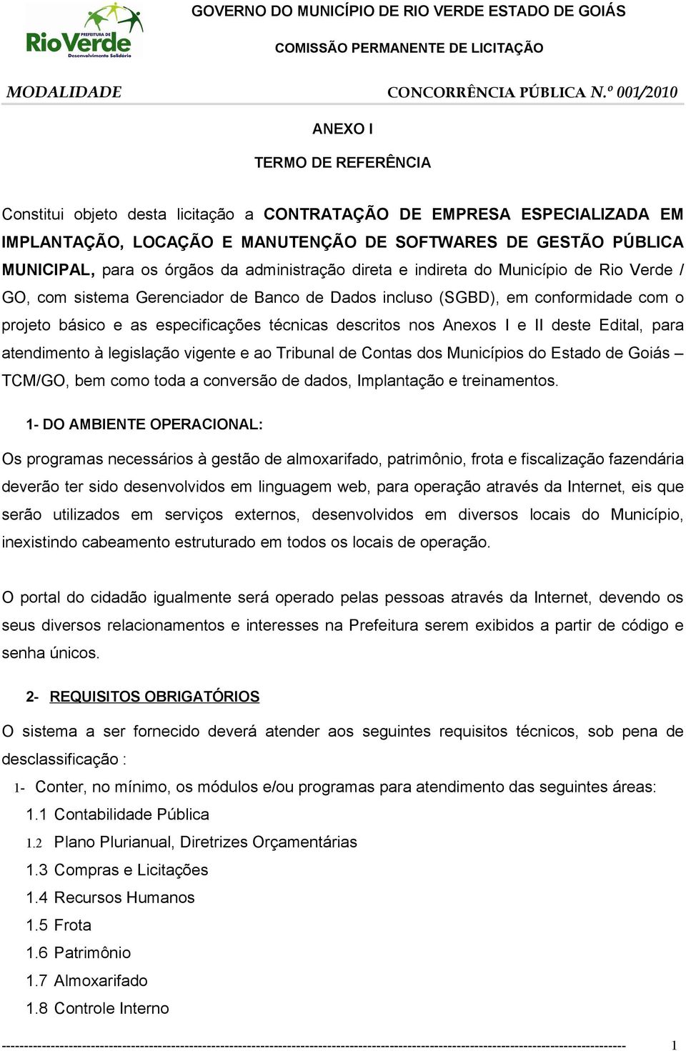 da administração direta e indireta do Município de Rio Verde / GO, com sistema Gerenciador de Banco de Dados incluso (SGBD), em conformidade com o projeto básico e as especificações técnicas