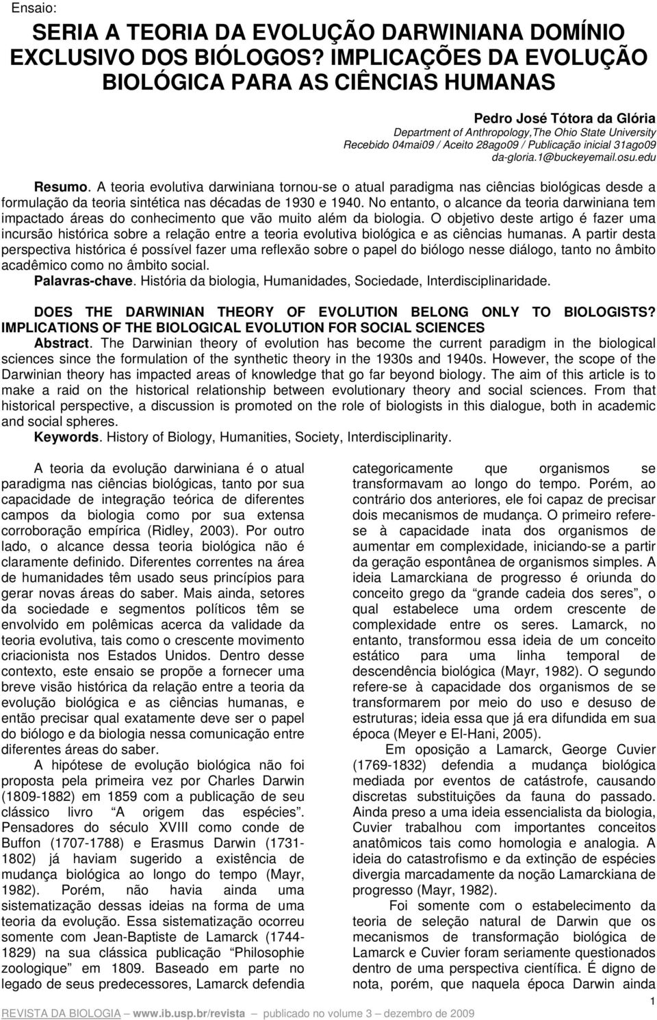 31ago09 da-gloria.1@buckeyemail.osu.edu Resumo. A teoria evolutiva darwiniana tornou-se o atual paradigma nas ciências biológicas desde a formulação da teoria sintética nas décadas de 1930 e 1940.