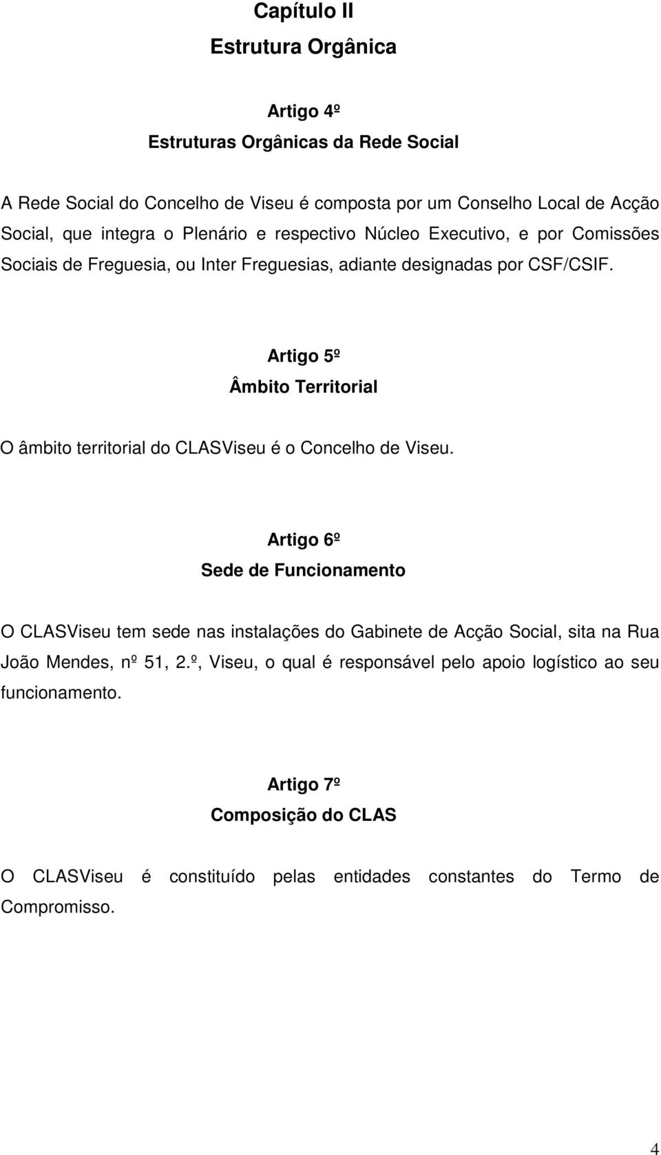 Artigo 5º Âmbito Territorial O âmbito territorial do CLASViseu é o Concelho de Viseu.