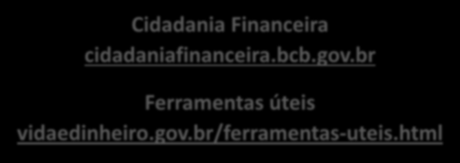 Quer saber mais? Cidadania Financeira cidadaniafinanceira.bcb.gov.