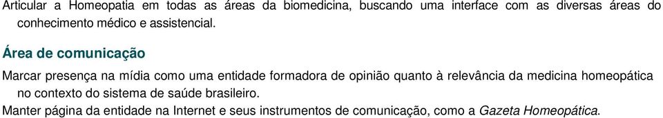 Área de comunicação Marcar presença na mídia como uma entidade formadora de opinião quanto à relevância