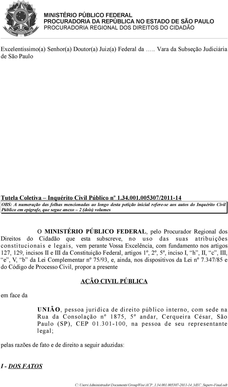 005307/2011-14 OBS: A numeração das folhas mencionadas ao longo desta petição inicial refere-se aos autos do Inquérito Civil Público em epígrafe, que segue anexo 2 (dois) volumes O MINISTÉRIO PÚBLICO