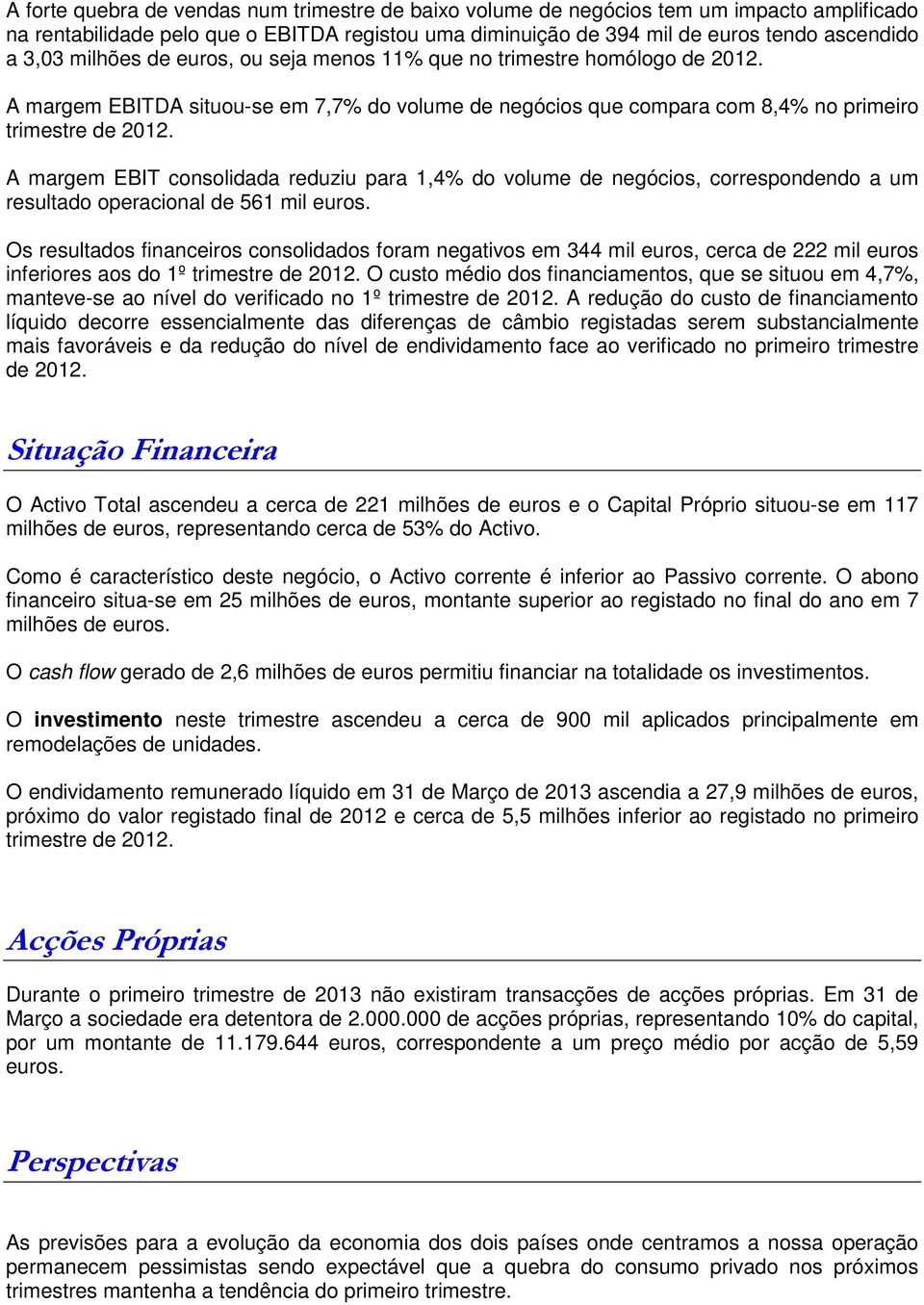 A margem EBIT consolidada reduziu para 1,4% do volume de negócios, correspondendo a um resultado operacional de 561 mil euros.