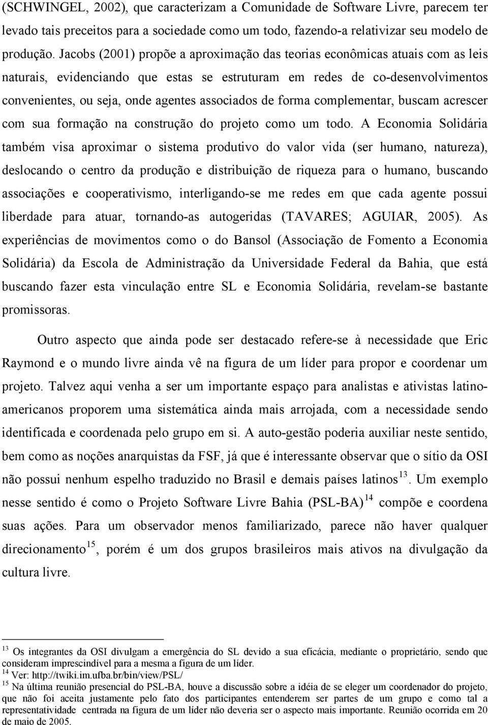 associados de forma complementar, buscam acrescer com sua formação na construção do projeto como um todo.