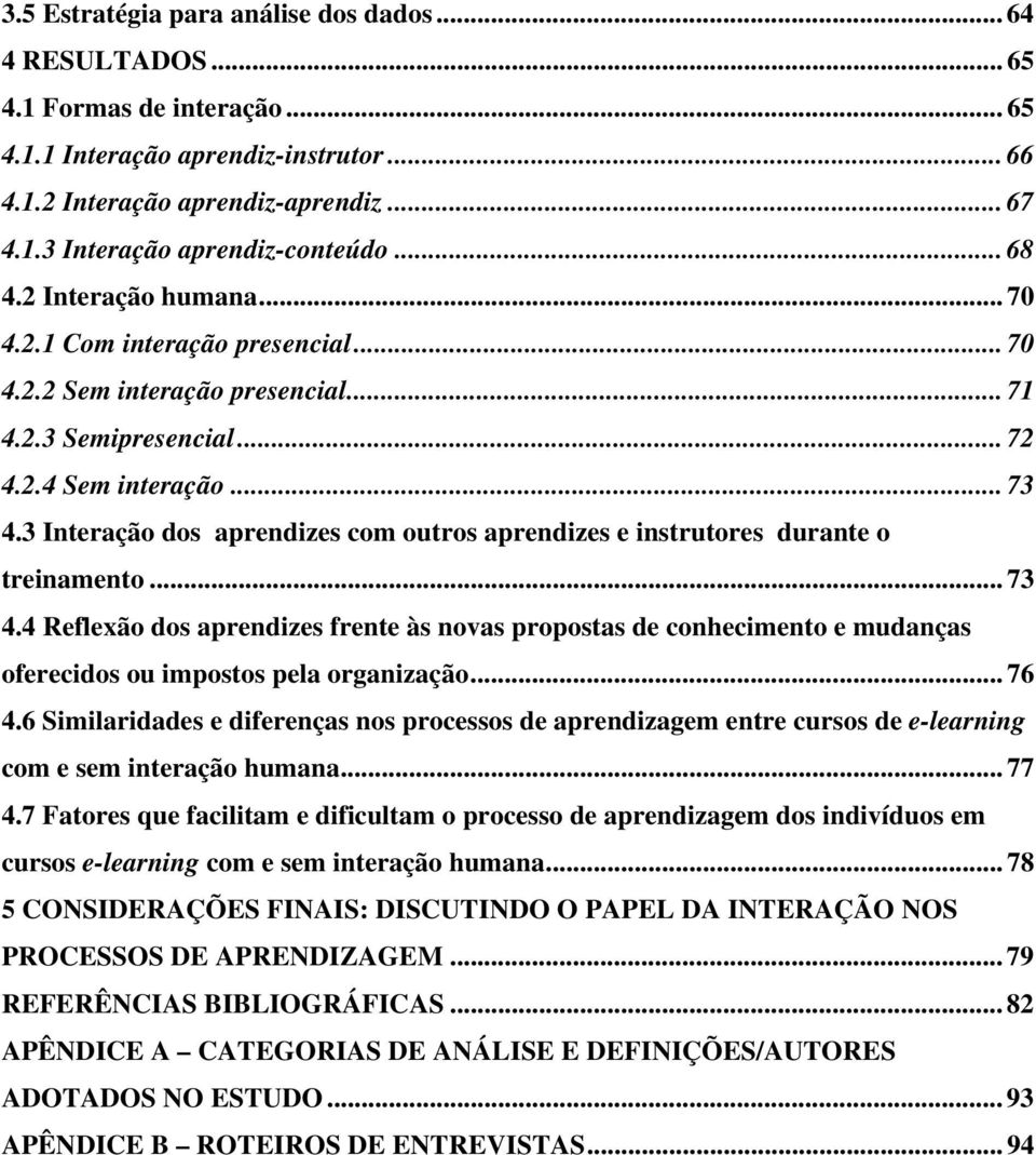 3 Interação dos aprendizes com outros aprendizes e instrutores durante o treinamento... 73 4.