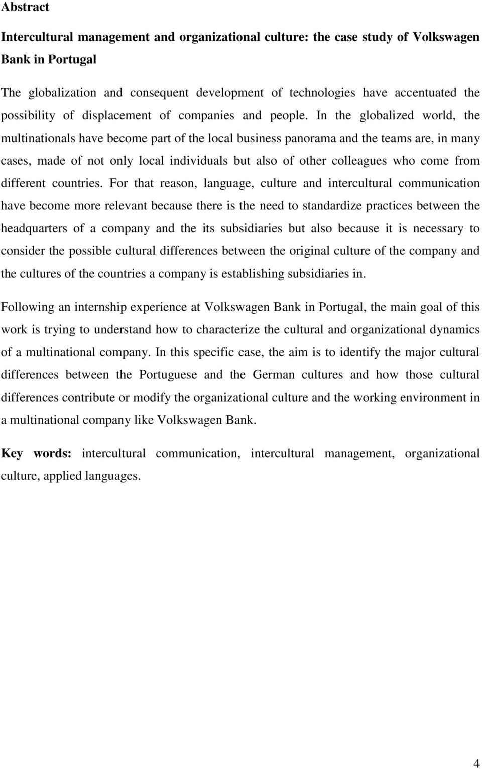 In the globalized world, the multinationals have become part of the local business panorama and the teams are, in many cases, made of not only local individuals but also of other colleagues who come