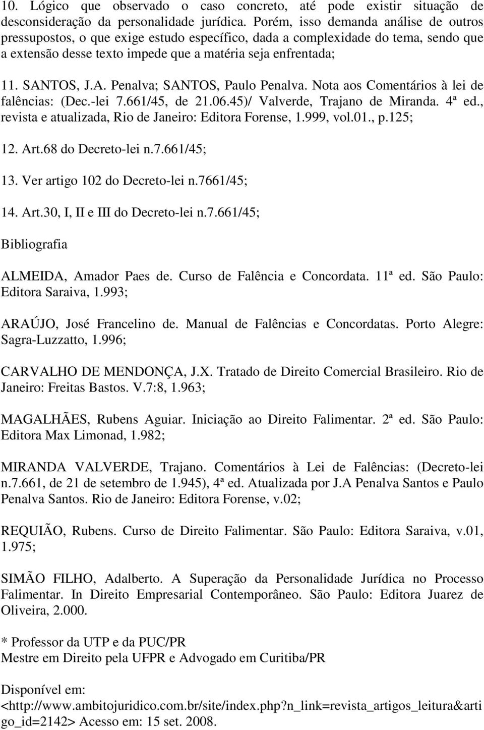 TOS, J.A. Penalva; SANTOS, Paulo Penalva. Nota aos Comentários à lei de falências: (Dec.-lei 7.661/45, de 21.06.45)/ Valverde, Trajano de Miranda. 4ª ed.