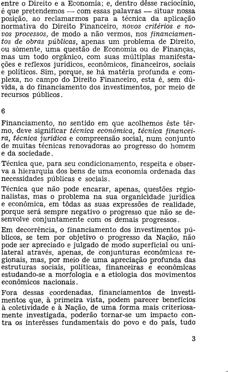 com suas múltiplas manifestações e reflexos jurídicos, econômicos, financeiros, sociais e políticos.