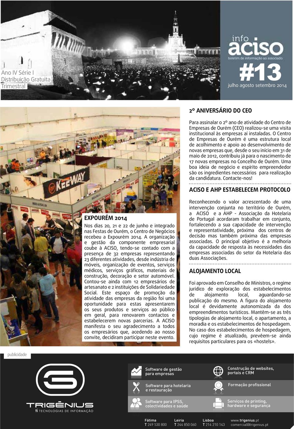 O Centro de Empresas de é uma estrutura local de acolhimento e apoio ao desenvolvimento de novas empresas que, desde o seu início em 31 de maio de 2012, contribuiu já para o nascimento de 17 novas