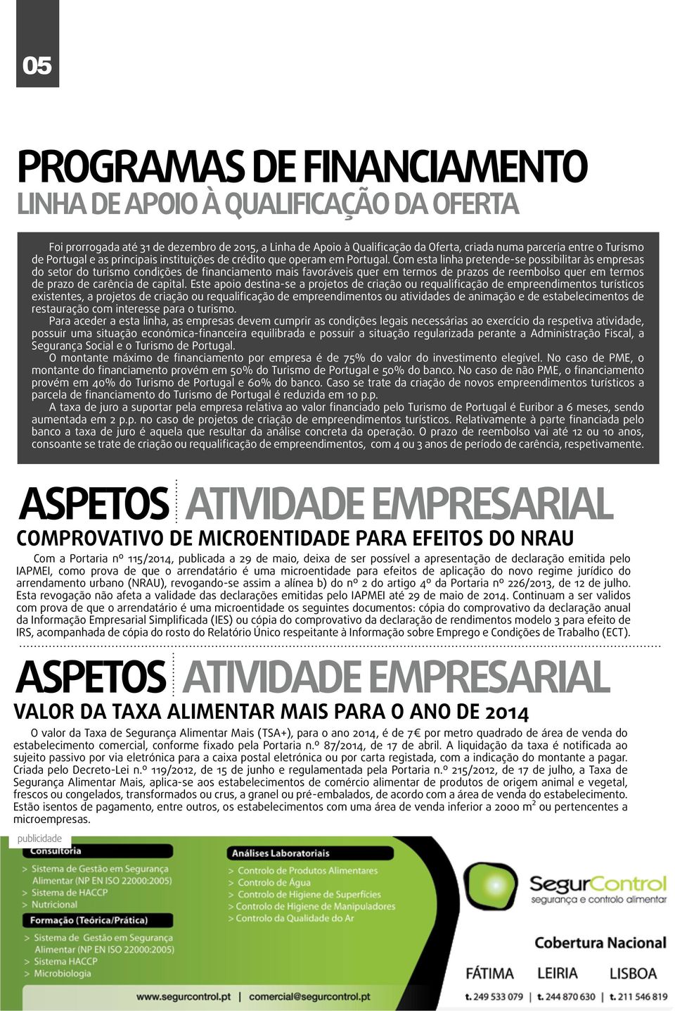 Com esta linha pretende-se possibilitar às empresas do setor do turismo condições de financiamento mais favoráveis quer em termos de prazos de reembolso quer em termos de prazo de carência de capital.