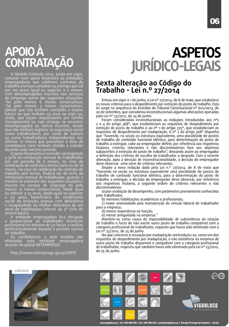 que não tenham concluído o ensino básico ou que tenham 45 anos ou mais ou, ainda, que sejam responsáveis por família monoparental ou cujo cônjuge se encontre desempregado) ou outros inscritos, desde