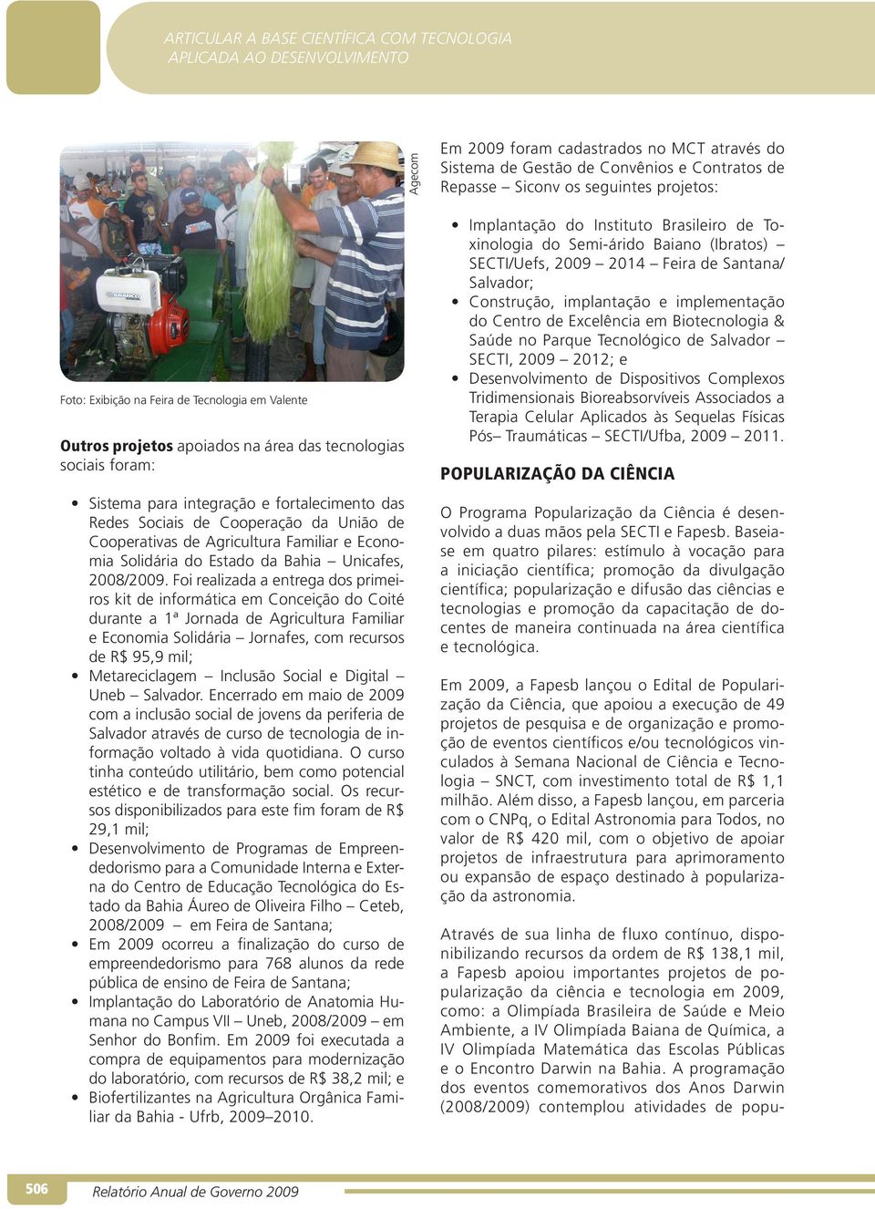 Foi realizada a entrega dos primeiros kit de informática em Conceição do Coité durante a 1ª Jornada de Agricultura Familiar e Economia Solidária Jornafes, com recursos de R$ 95,9 mil; Metareciclagem