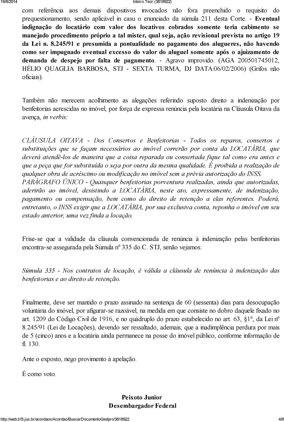 245/91 e presumida a pontualidade no pagamento dos alugueres, não havendo como ser impugnado eventual excesso do valor do aluguel somente após o ajuizamento de demanda de despejo por falta de