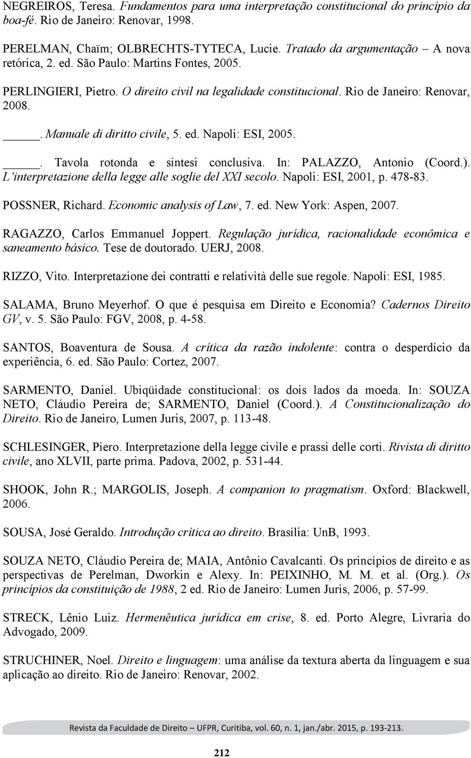 . Manuale di diritto civile, 5. ed. Napoli: ESI, 2005.. Tavola rotonda e sintesi conclusiva. In: PALAZZO, Antonio (Coord.). L interpretazione della legge alle soglie del XXI secolo.