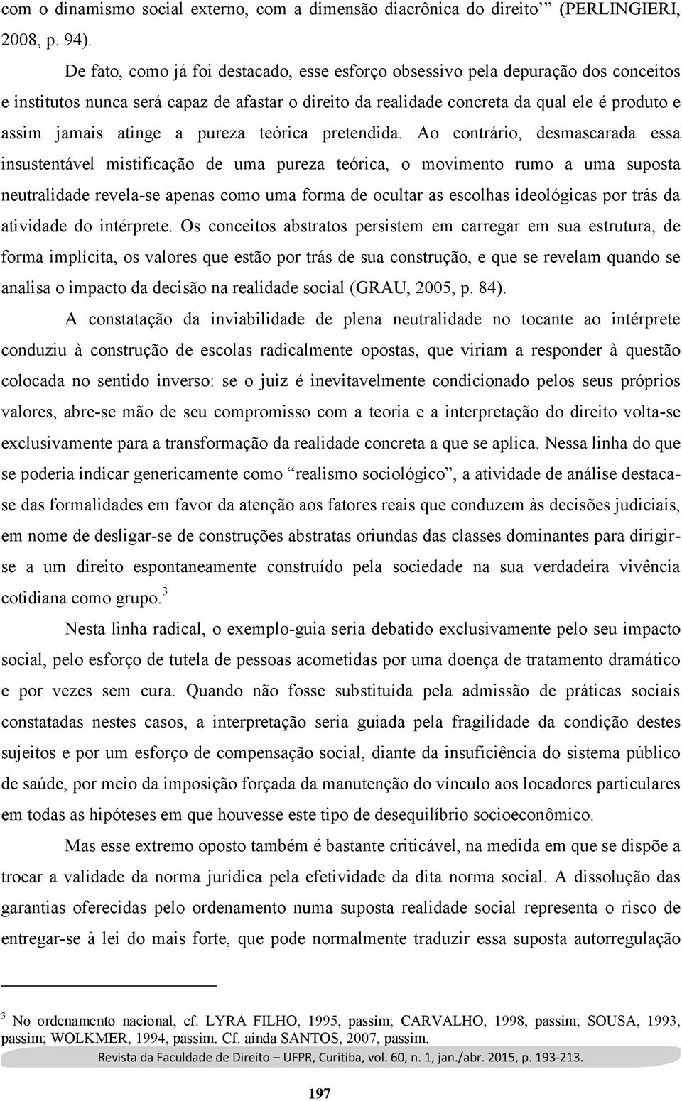 atinge a pureza teórica pretendida.