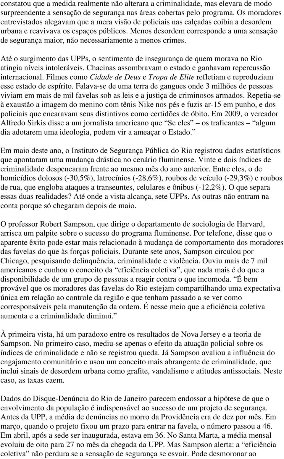 Menos desordem corresponde a uma sensação de segurança maior, não necessariamente a menos crimes.