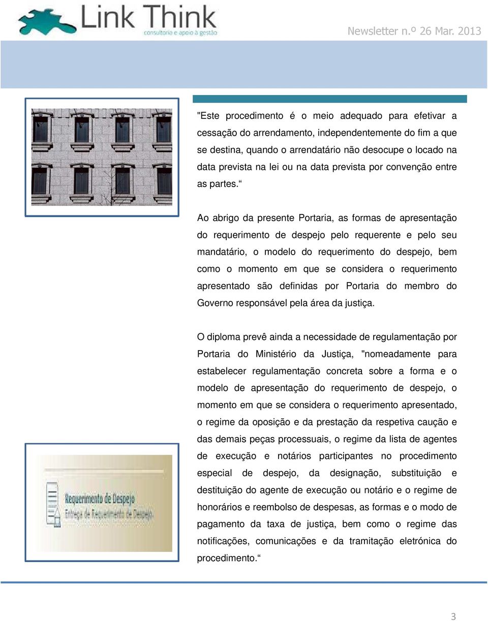 Ao abrigo da presente Portaria, as formas de apresentação do requerimento de despejo pelo requerente e pelo seu mandatário, o modelo do requerimento do despejo, bem como o momento em que se considera