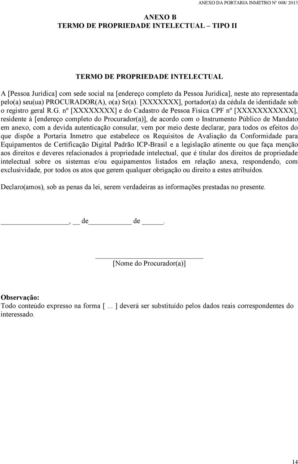 nº [XXXXXXXX] e do Cadastro de Pessoa Física CPF nº [XXXXXXXXXXX], residente à [endereço completo do Procurador(a)], de acordo com o Instrumento Público de Mandato em anexo, com a devida autenticação