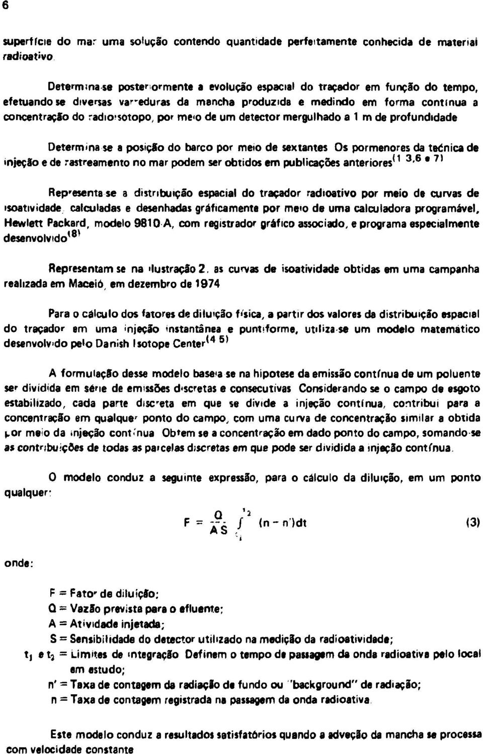 sextantes Os pormenores da teénica de injeção e de rastreamento no mar podem ser obtidos em publicações anteriores' 1 3-6 " 7I Representa se a distribuição espacial do traçador radioativo por meio de