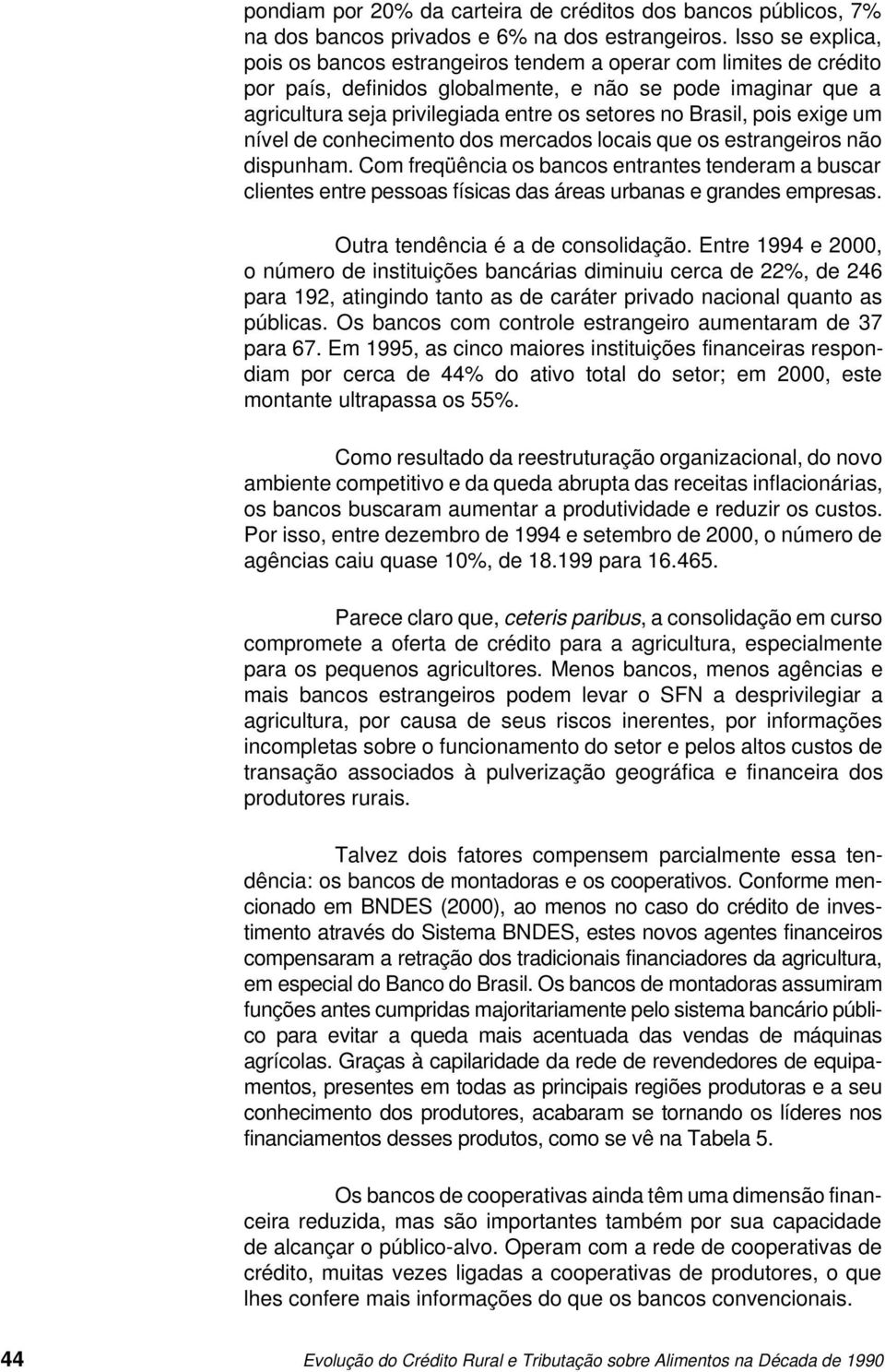 Brasil, pois exige um nível de conhecimento dos mercados locais que os estrangeiros não dispunham.