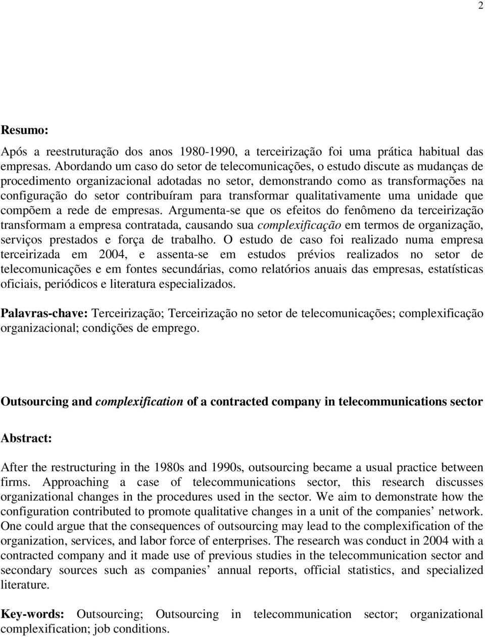 contribuíram para transformar qualitativamente uma unidade que compõem a rede de empresas.