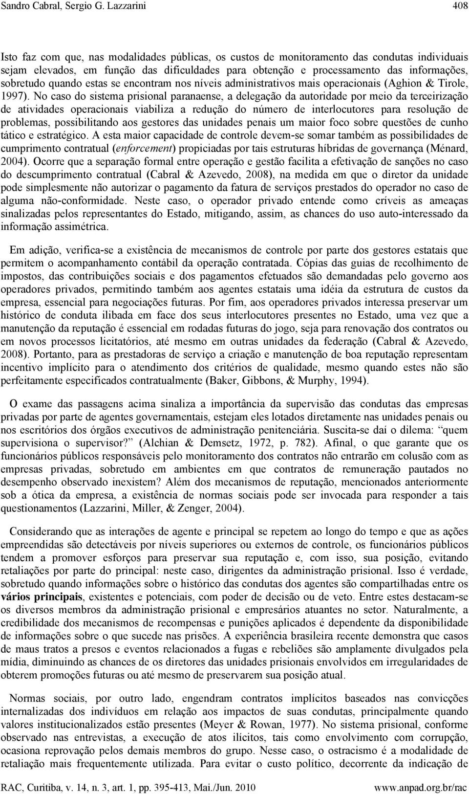 sobretudo quando estas se encontram nos níveis administrativos mais operacionais (Aghion & Tirole, 1997).