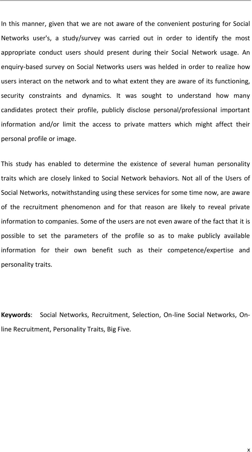 An enquiry-based survey on Social Networks users was helded in order to realize how users interact on the network and to what extent they are aware of its functioning, security constraints and