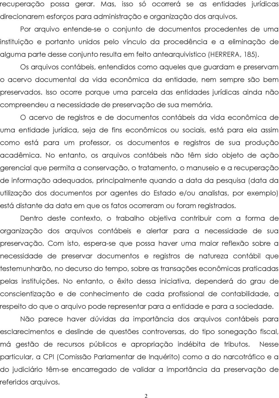 antearquivistico (HERRERA, 185). Os arquivos contábeis, entendidos como aqueles que guardam e preservam o acervo documental da vida econômica da entidade, nem sempre são bem preservados.