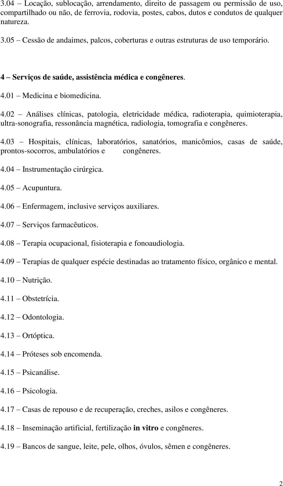 Serviços de saúde, assistência médica e congêneres. 4.