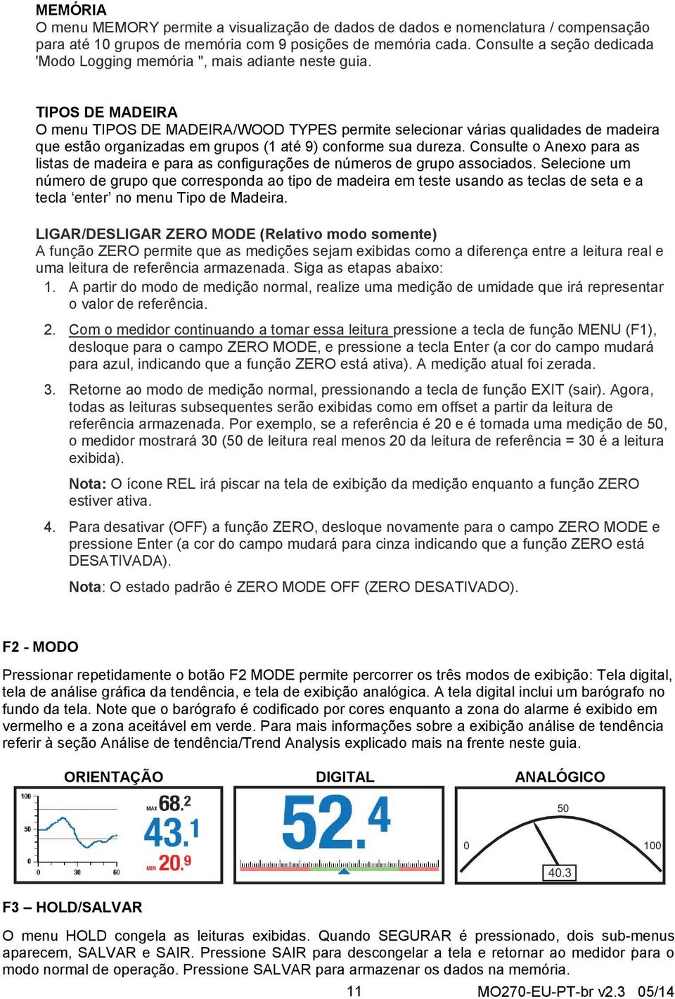 TIPOS DE MADEIRA O menu TIPOS DE MADEIRA/WOOD TYPES permite selecionar várias qualidades de madeira que estão organizadas em grupos (1 até 9) conforme sua dureza.