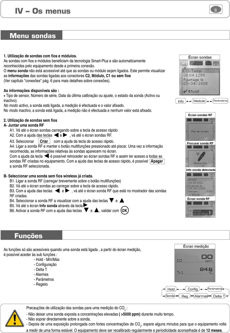 O menu sonda não está accessível até que as sondas ou módulo sejam ligados.