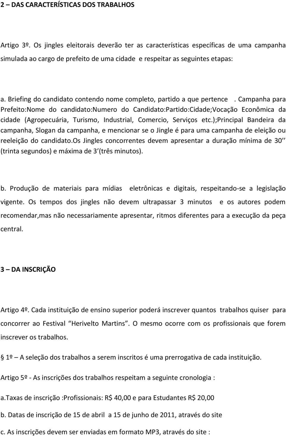 Briefing do candidato contendo nome completo, partido a que pertence.